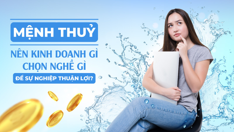 Menh Thuy Nen Kinh Doanh Gi