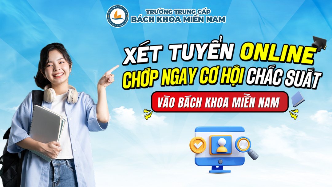 Xét tuyển online - Chớp ngay cơ hội chắc suất vào BKMN | Bách Khoa Miền Nam